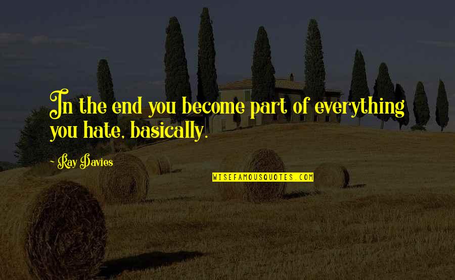 Ray Davies Quotes By Ray Davies: In the end you become part of everything