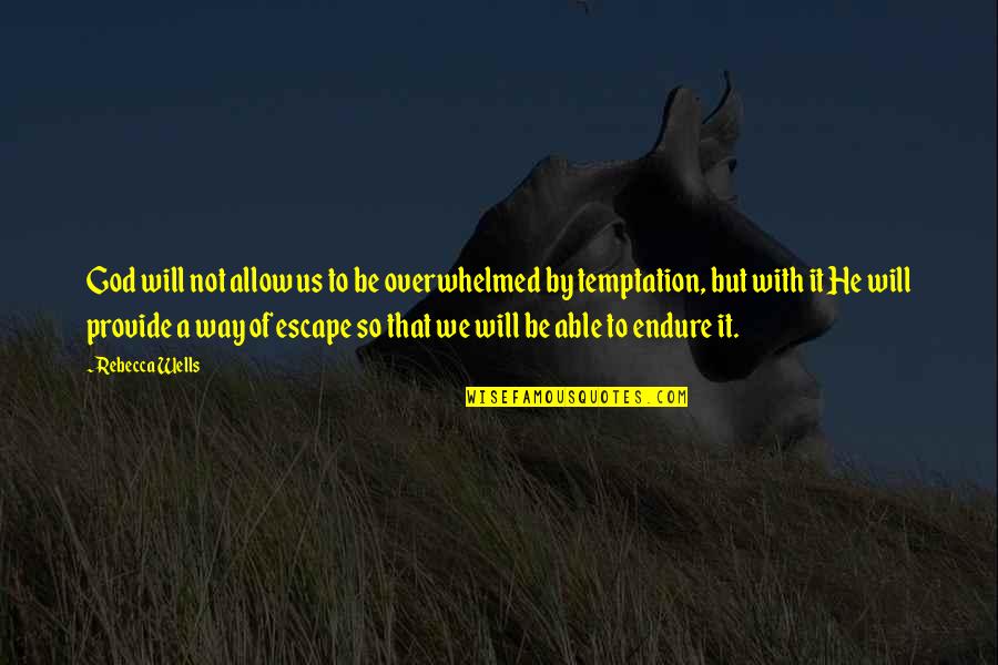 Ray Eames Quotes By Rebecca Wells: God will not allow us to be overwhelmed Ray Eames Quotes By Rebecca Wells: God will not allow us to be overwhelmed