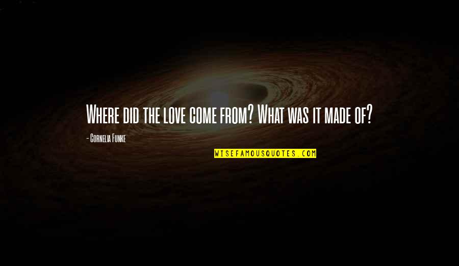 Ray Hudson Best Messi Quotes By Cornelia Funke: Where did the love come from? What was Ray Hudson Best Messi Quotes By Cornelia Funke: Where did the love come from? What was
