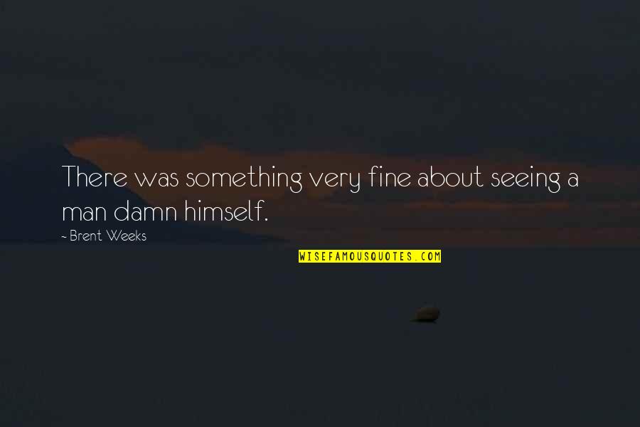 Ray Hudson Funny Quotes By Brent Weeks: There was something very fine about seeing a