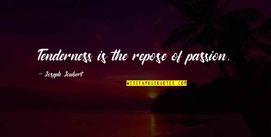 Ray Hudson Funny Quotes By Joseph Joubert: Tenderness is the repose of passion. Ray Hudson Funny Quotes By Joseph Joubert: Tenderness is the repose of passion.