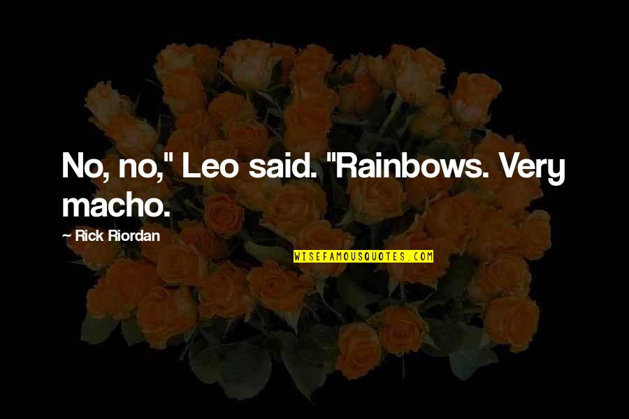 Ray Hudson Funny Quotes By Rick Riordan: No, no," Leo said. "Rainbows. Very macho. Ray Hudson Funny Quotes By Rick Riordan: No, no," Leo said. "Rainbows. Very macho.