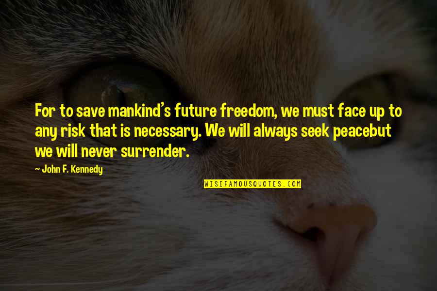 Ray Hudson Lionel Messi Quotes By John F. Kennedy: For to save mankind's future freedom, we must