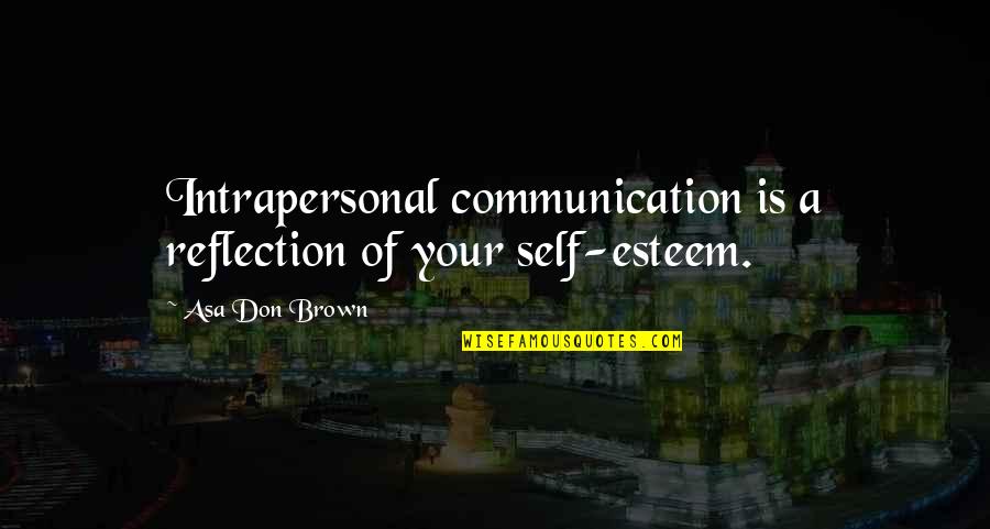 Ray Hudson Messi Quotes By Asa Don Brown: Intrapersonal communication is a reflection of your self-esteem.