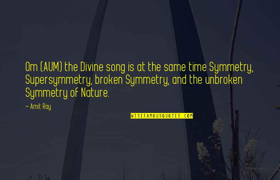Ray J Song Quotes By Amit Ray: Om (AUM) the Divine song is at the Ray J Song Quotes By Amit Ray: Om (AUM) the Divine song is at the
