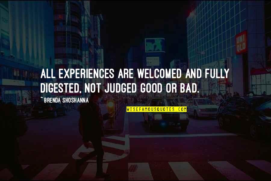 Ray J Song Quotes By Brenda Shoshanna: All experiences are welcomed and fully digested, not Ray J Song Quotes By Brenda Shoshanna: All experiences are welcomed and fully digested, not