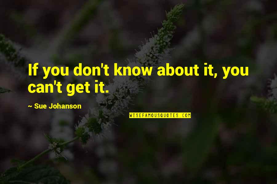 Ray Jerry Maguire Quotes By Sue Johanson: If you don't know about it, you can't Ray Jerry Maguire Quotes By Sue Johanson: If you don't know about it, you can't