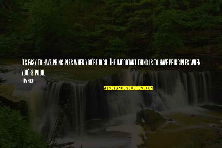 Ray Kroc Quotes By Ray Kroc: Its easy to have principles when you're rich.