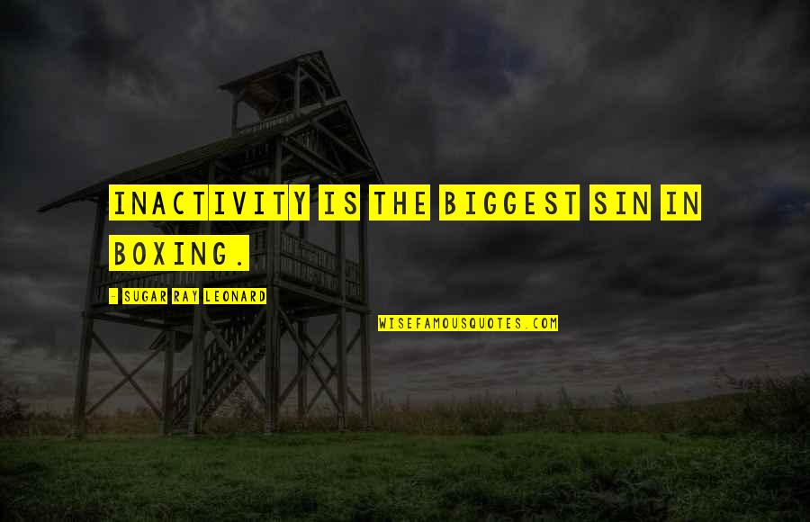 Ray Leonard Quotes By Sugar Ray Leonard: Inactivity is the biggest sin in boxing. Ray Leonard Quotes By Sugar Ray Leonard: Inactivity is the biggest sin in boxing.