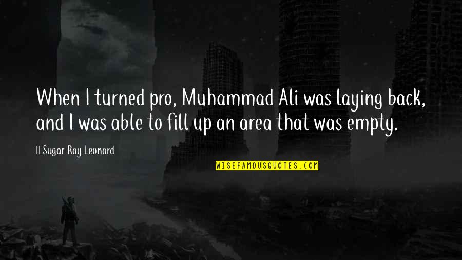 Ray Leonard Quotes By Sugar Ray Leonard: When I turned pro, Muhammad Ali was laying