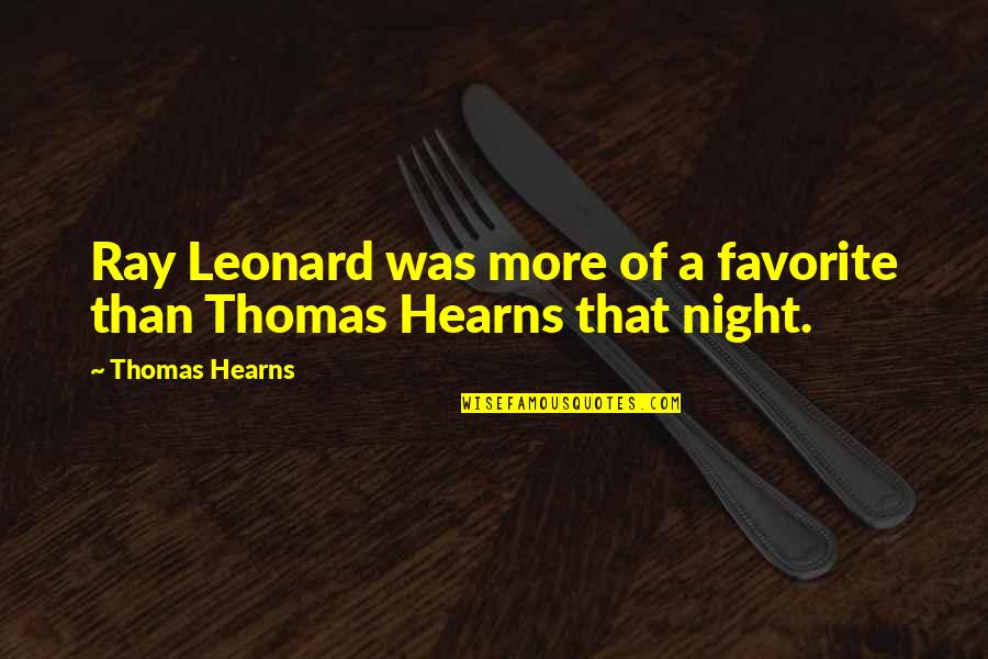 Ray Leonard Quotes By Thomas Hearns: Ray Leonard was more of a favorite than