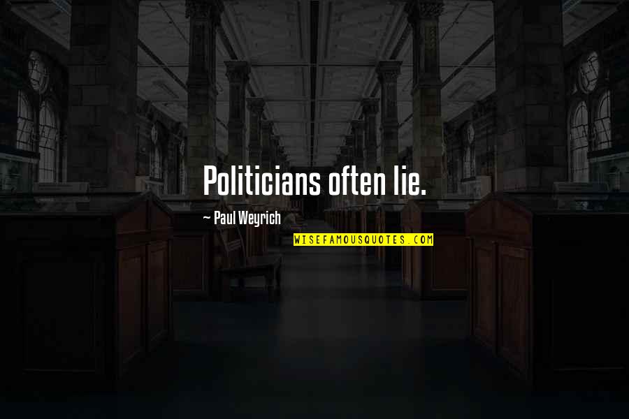 Ray Lipowski Quotes By Paul Weyrich: Politicians often lie.