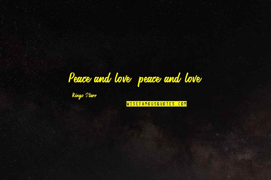 Ray Luca Quotes By Ringo Starr: Peace and love, peace and love!