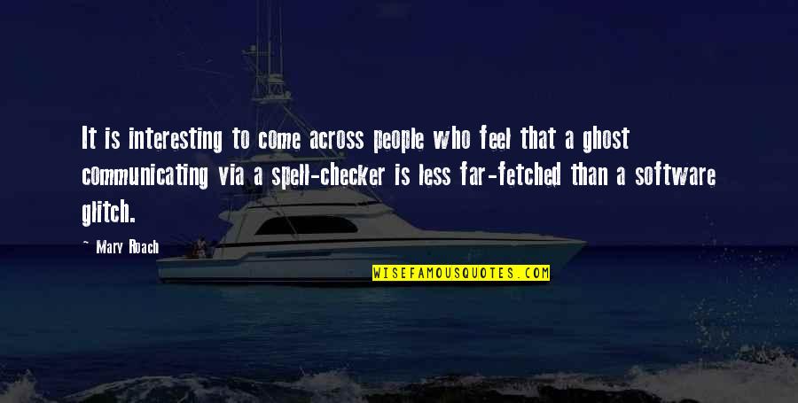 Ray Maier Quotes By Mary Roach: It is interesting to come across people who