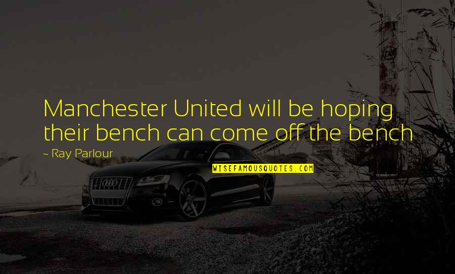 Ray Manchester Quotes By Ray Parlour: Manchester United will be hoping their bench can