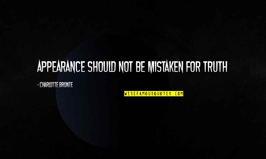 Ray Mccall Quotes By Charlotte Bronte: appearance should not be mistaken for truth Ray Mccall Quotes By Charlotte Bronte: appearance should not be mistaken for truth