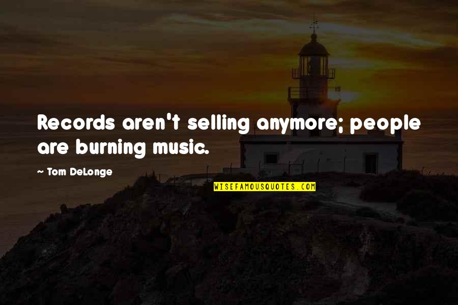 Ray Mccormack Fdny Quotes By Tom DeLonge: Records aren't selling anymore; people are burning music.
