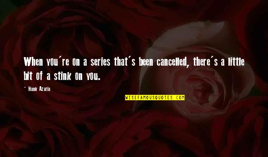 Ray Mccormack Quotes By Hank Azaria: When you're on a series that's been cancelled, Ray Mccormack Quotes By Hank Azaria: When you're on a series that's been cancelled,