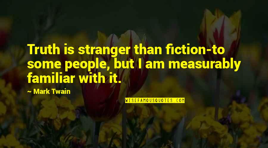 Ray Mccormack Quotes By Mark Twain: Truth is stranger than fiction-to some people, but