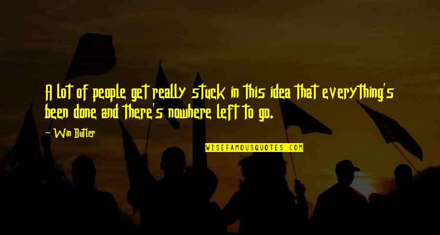 Ray Mccormack Quotes By Win Butler: A lot of people get really stuck in Ray Mccormack Quotes By Win Butler: A lot of people get really stuck in
