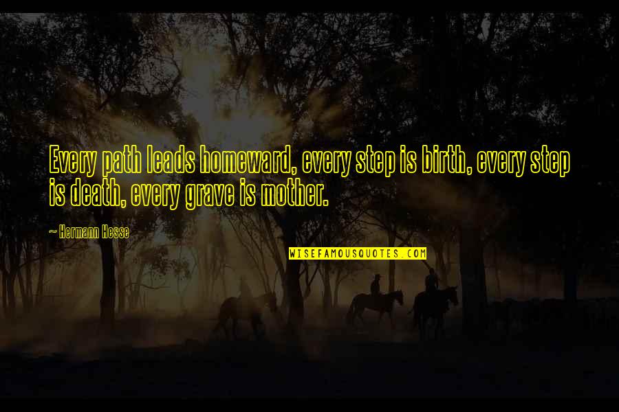 Ray Minecraft Quotes By Hermann Hesse: Every path leads homeward, every step is birth,