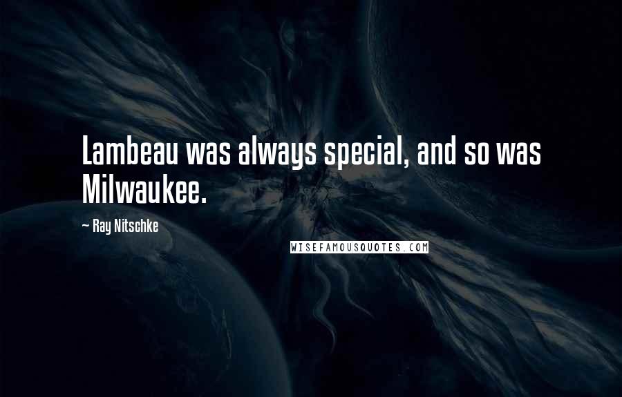 Ray Nitschke quotes: Lambeau was always special, and so was Milwaukee.