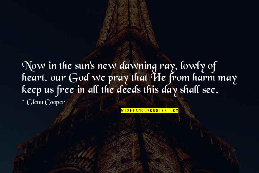 Ray Of Sun Quotes By Glenn Cooper: Now in the sun's new dawning ray, lowly Ray Of Sun Quotes By Glenn Cooper: Now in the sun's new dawning ray, lowly