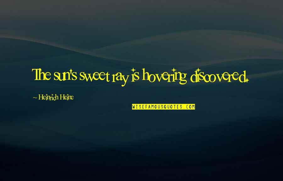 Ray Of Sun Quotes By Heinrich Heine: The sun's sweet ray is hovering discovered. Ray Of Sun Quotes By Heinrich Heine: The sun's sweet ray is hovering discovered.