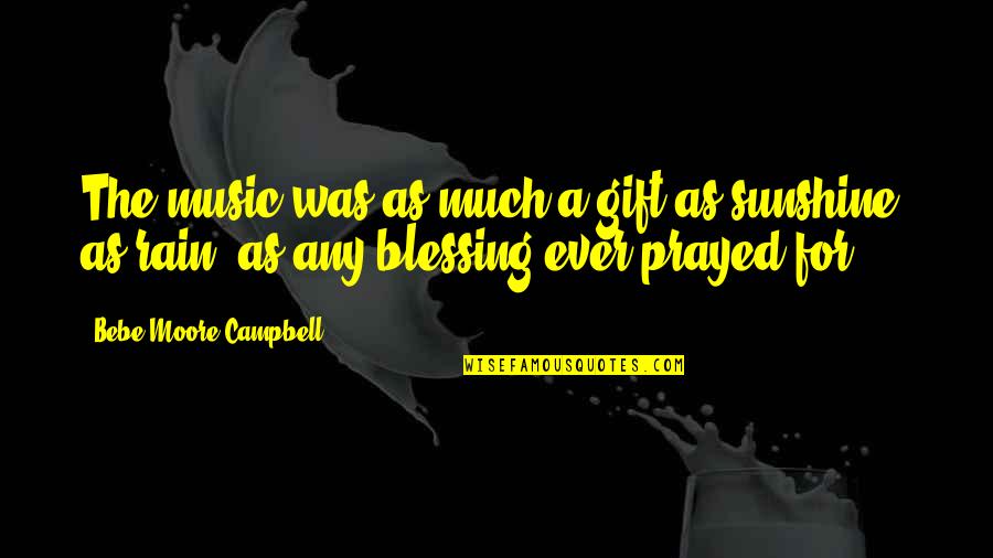 Ray Of Sunshine On A Cloudy Day Quotes By Bebe Moore Campbell: The music was as much a gift as