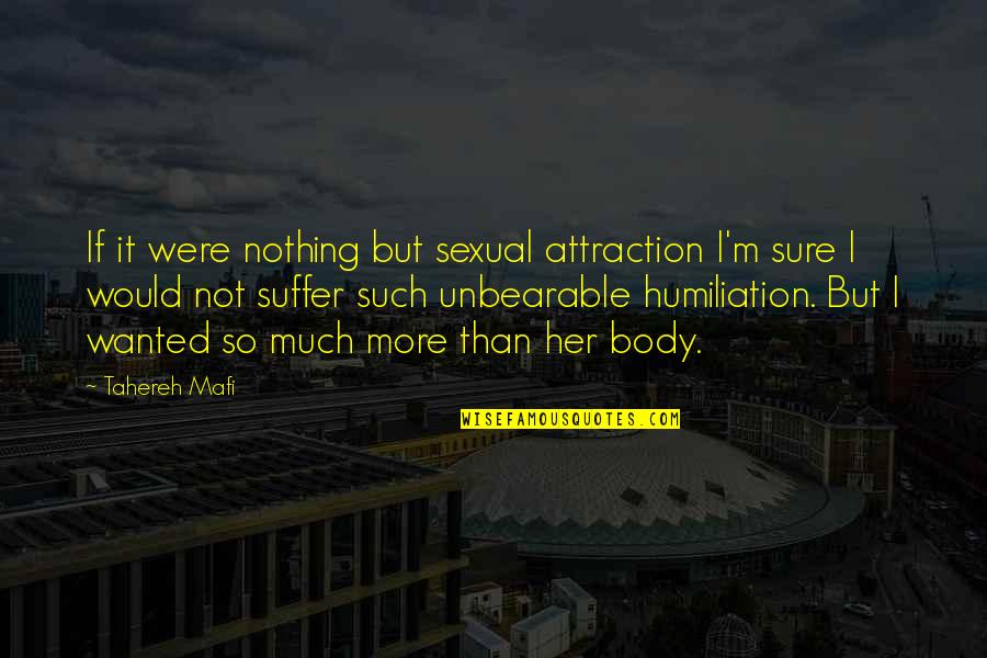 Ray Of Sunshine On A Cloudy Day Quotes By Tahereh Mafi: If it were nothing but sexual attraction I'm
