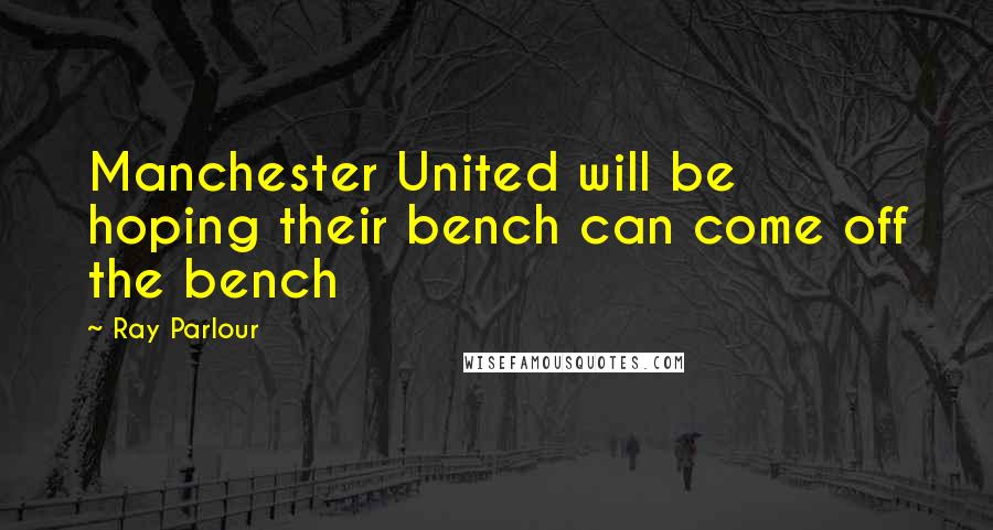 Ray Parlour quotes: Manchester United will be hoping their bench can come off the bench