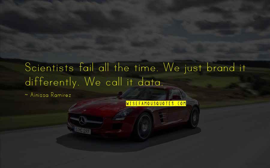 Ray Peat Quotes By Ainissa Ramirez: Scientists fail all the time. We just brand
