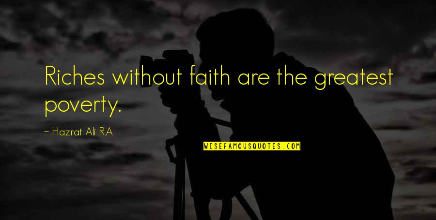 Ray Pritchard Quotes By Hazrat Ali R.A: Riches without faith are the greatest poverty. Ray Pritchard Quotes By Hazrat Ali R.A: Riches without faith are the greatest poverty.