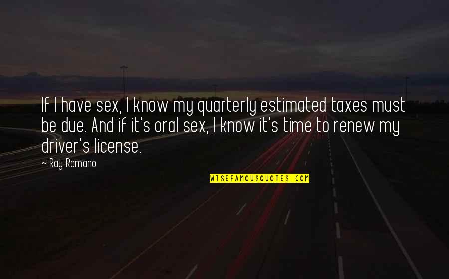 Ray Romano Quotes By Ray Romano: If I have sex, I know my quarterly