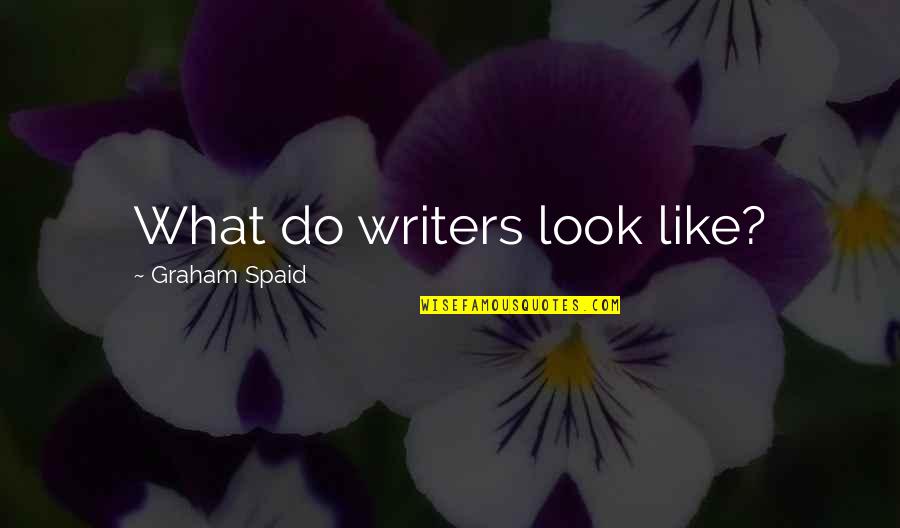 Ray Sherwin Quotes By Graham Spaid: What do writers look like?