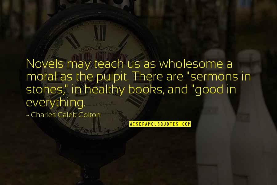 Ray Smuckles Quotes By Charles Caleb Colton: Novels may teach us as wholesome a moral