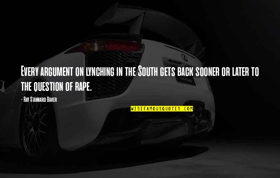 Ray Stannard Quotes By Ray Stannard Baker: Every argument on lynching in the South gets
