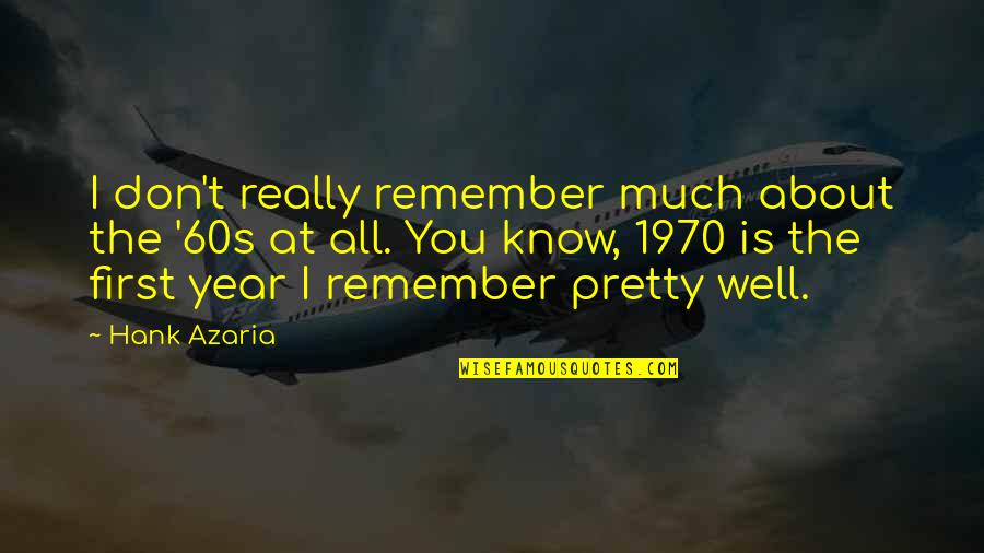 Ray Stedman Quotes By Hank Azaria: I don't really remember much about the '60s