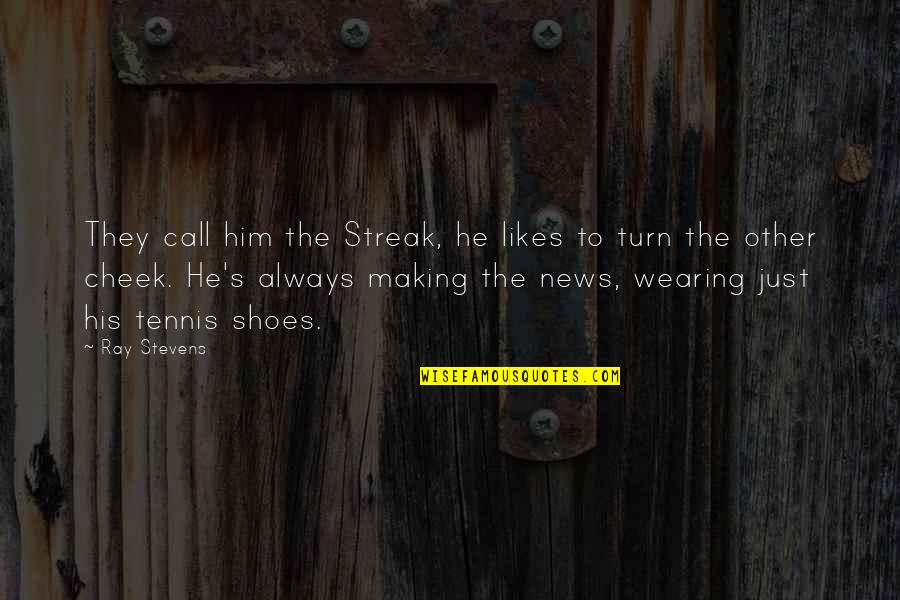 Ray Stevens Quotes By Ray Stevens: They call him the Streak, he likes to