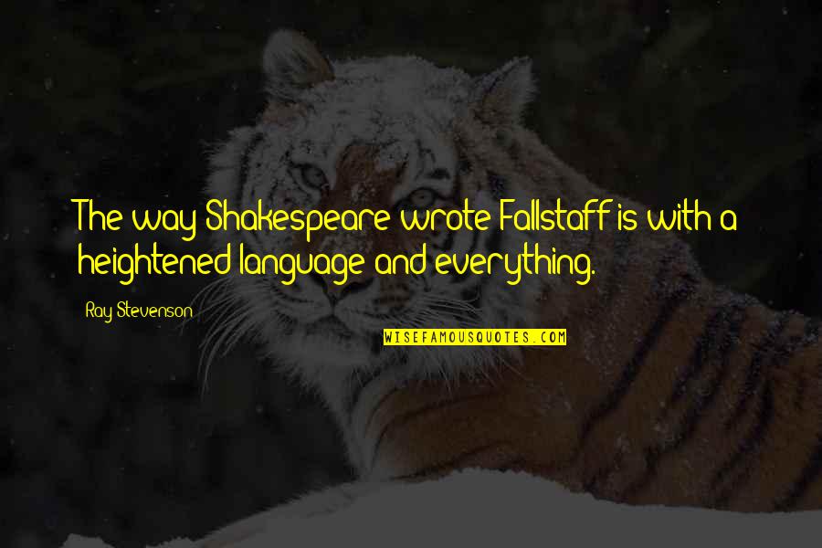 Ray Stevenson Quotes By Ray Stevenson: The way Shakespeare wrote Fallstaff is with a