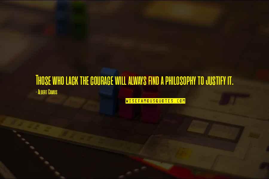 Ray Suarez Quotes By Albert Camus: Those who lack the courage will always find