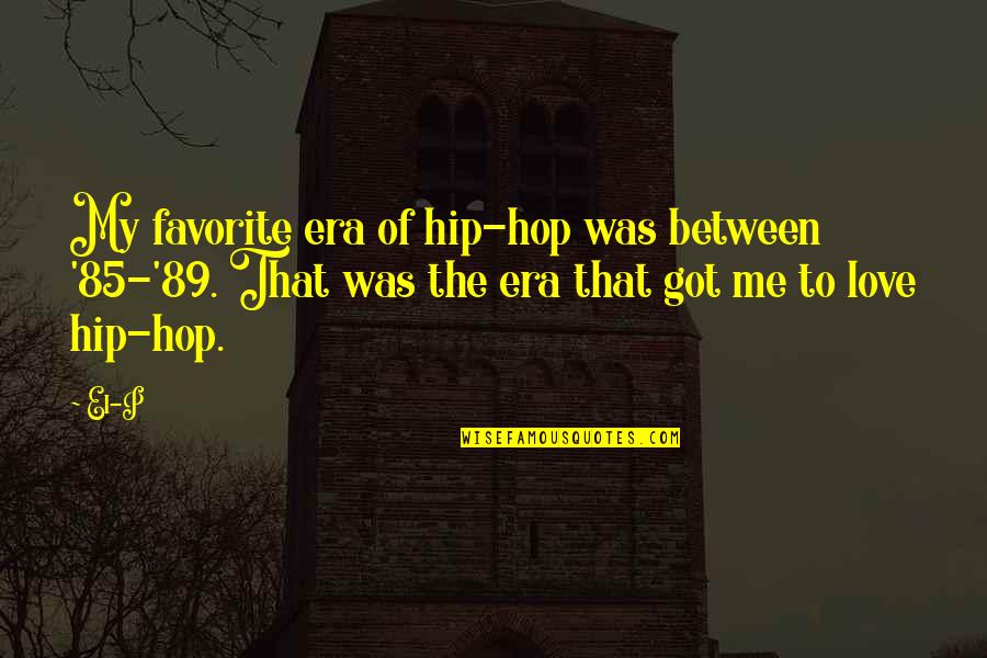 Ray Vander Laan Quotes By El-P: My favorite era of hip-hop was between '85-'89. Ray Vander Laan Quotes By El-P: My favorite era of hip-hop was between '85-'89.
