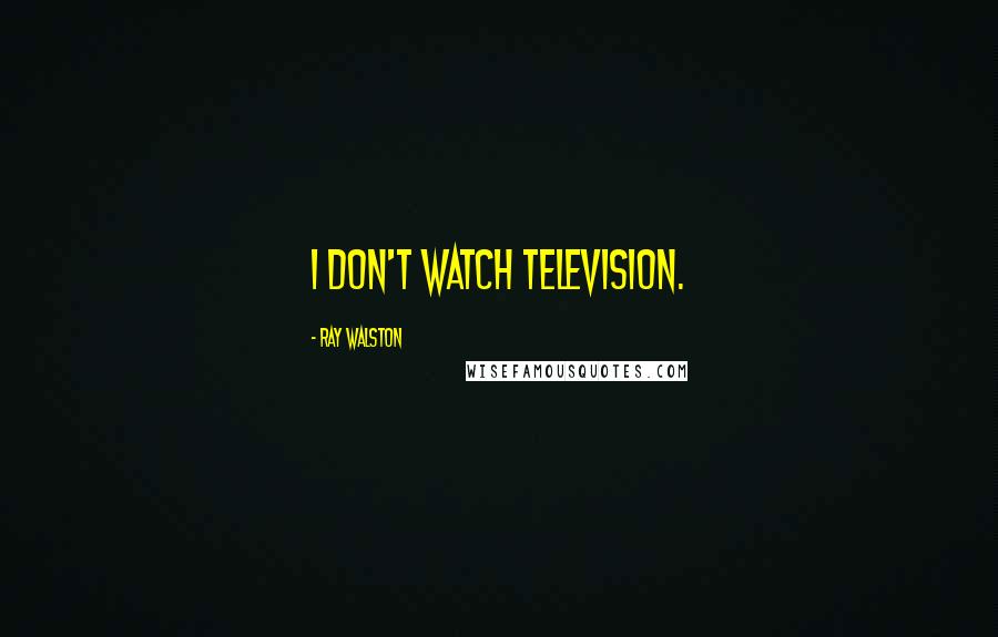 Ray Walston quotes: I don't watch television.
