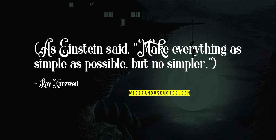 Ray Warren Funny Quotes By Ray Kurzweil: (As Einstein said, "Make everything as simple as