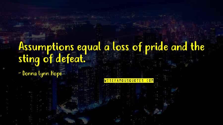 Ray Zielinski Quotes By Donna Lynn Hope: Assumptions equal a loss of pride and the