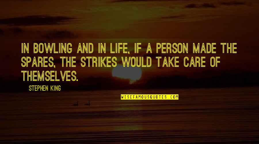 Ray Zielinski Quotes By Stephen King: In bowling and in life, if a person