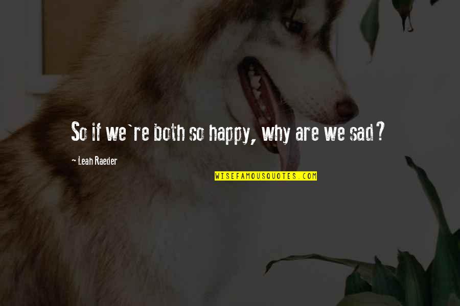 Raya Aidil Adha Quotes By Leah Raeder: So if we're both so happy, why are