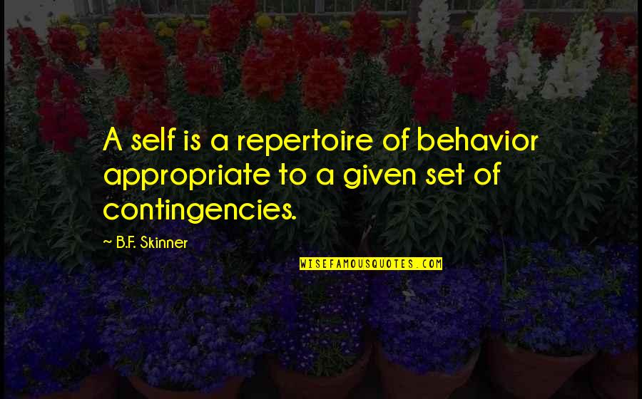 Raya Dunayevskaya Quotes By B.F. Skinner: A self is a repertoire of behavior appropriate
