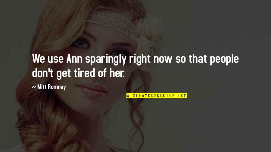 Raya Quotes By Mitt Romney: We use Ann sparingly right now so that
