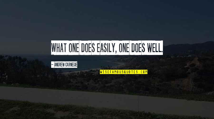 Rayama Quotes By Andrew Carnegie: What one does easily, one does well. Rayama Quotes By Andrew Carnegie: What one does easily, one does well.